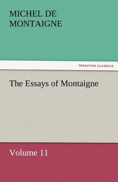 Обложка книги The Essays of Montaigne - Volume 11, Michel de Montaigne