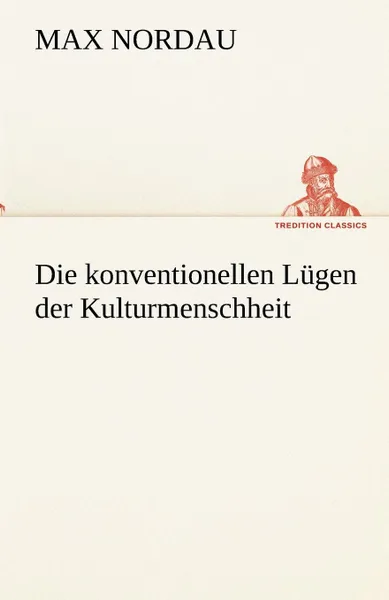 Обложка книги Die Konventionellen Lugen Der Kulturmenschheit, Max Nordau