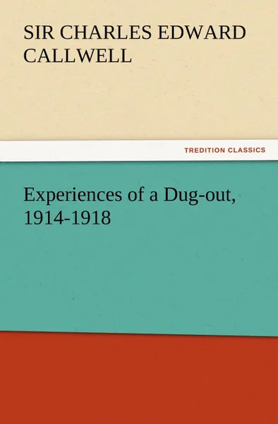 Обложка книги Experiences of a Dug-Out, 1914-1918, C. E. Callwell