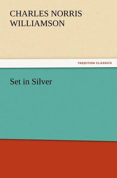 Обложка книги Set in Silver, C. N. C. Williamson