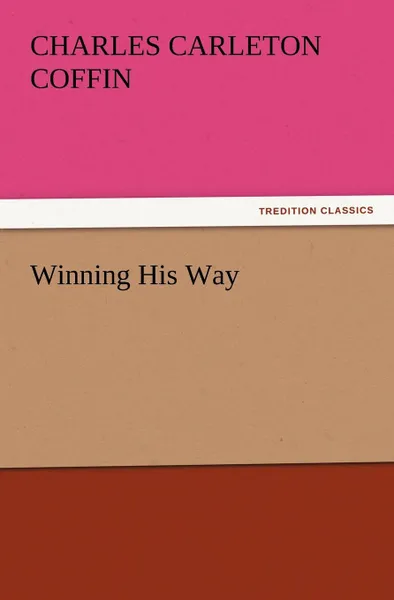 Обложка книги Winning His Way, Charles Carleton Coffin