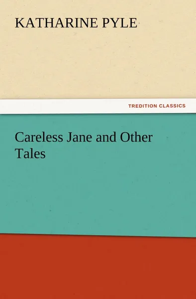 Обложка книги Careless Jane and Other Tales, Katharine Pyle