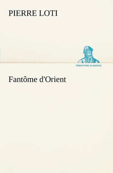 Обложка книги Fantome d.Orient, Pierre Loti