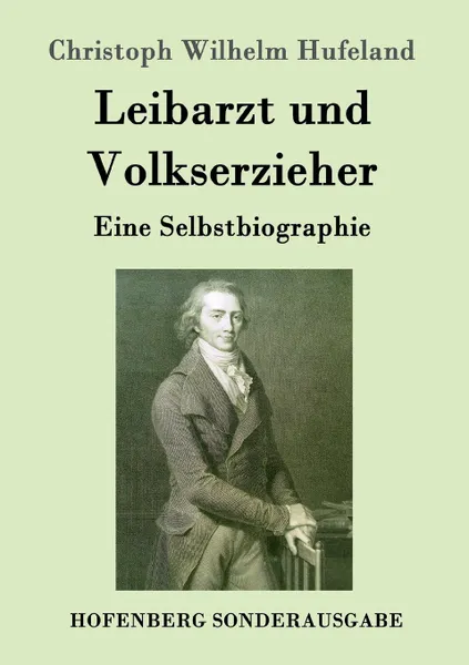 Обложка книги Leibarzt und Volkserzieher, Christoph Wilhelm Hufeland