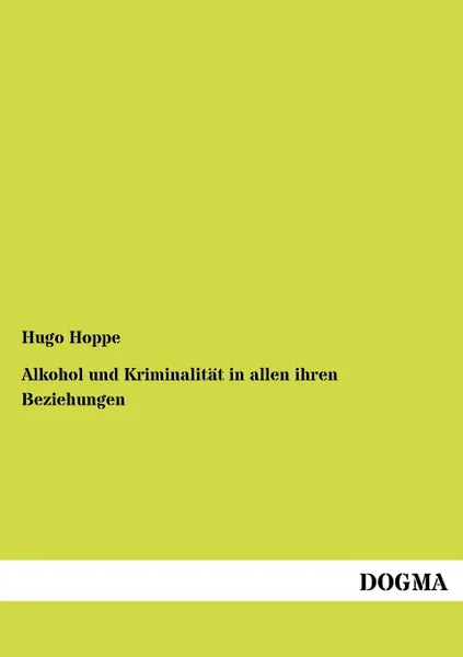 Обложка книги Alkohol und Kriminalitat in allen ihren Beziehungen, Hugo Hoppe