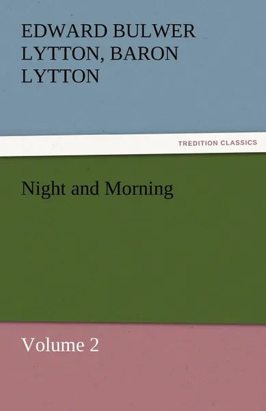 Обложка книги Night and Morning, Volume 2, Edward Bulwer Lytton Lytton