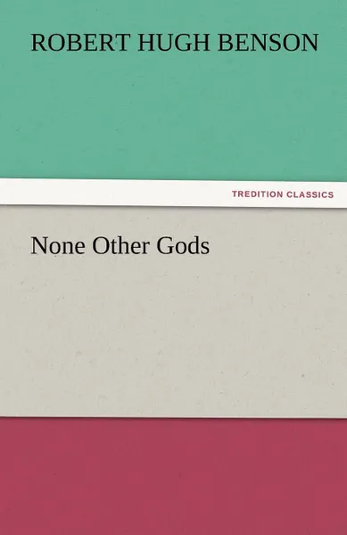 Обложка книги None Other Gods, Robert Hugh Benson