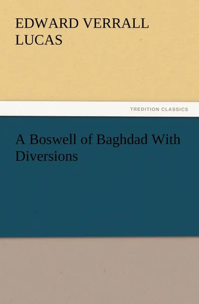 Обложка книги A Boswell of Baghdad with Diversions, E. V. Lucas