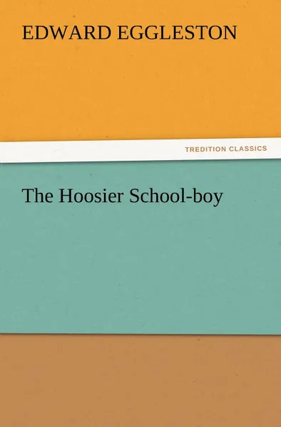 Обложка книги The Hoosier School-Boy, Edward Eggleston