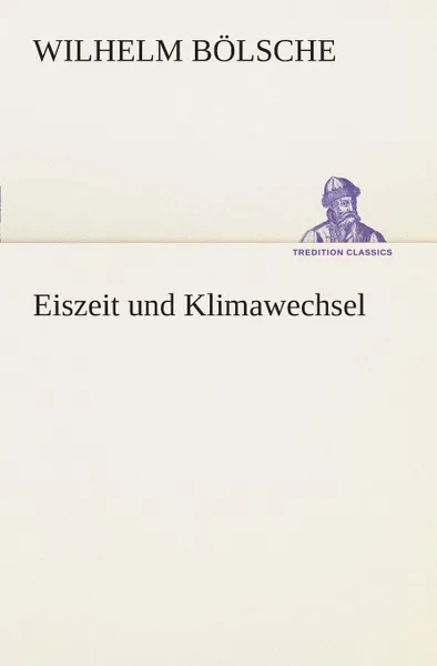 Обложка книги Eiszeit und Klimawechsel, Wilhelm Bölsche