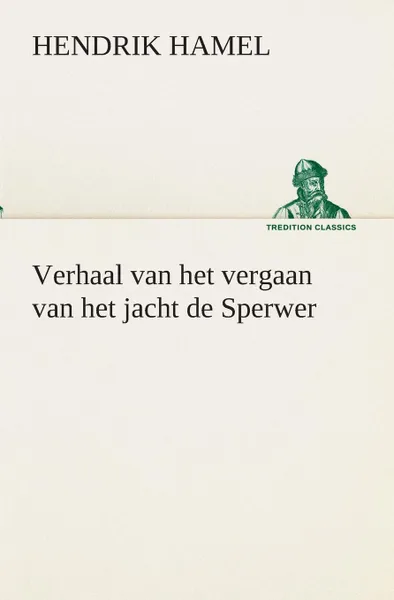 Обложка книги Verhaal van het vergaan van het jacht de Sperwer En van het wedervaren der schipbreukelingen op het eiland Quelpaert en het vasteland van Korea (1653-1666) met eene beschrijving van dat rijk, Hendrik Hamel