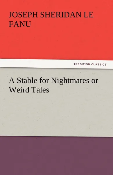 Обложка книги A Stable for Nightmares or Weird Tales, Joseph Sheridan Le Fanu