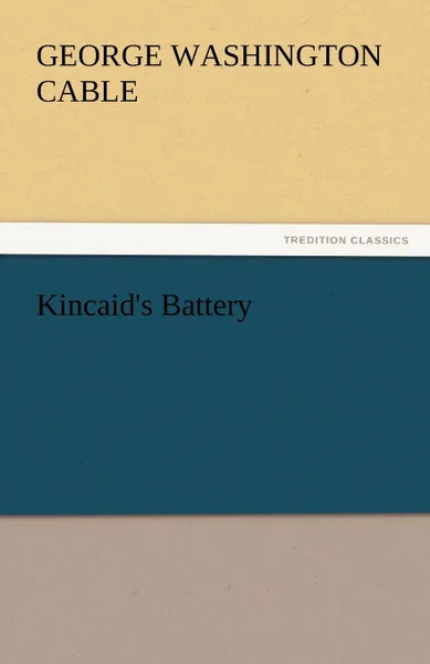 Обложка книги Kincaid.s Battery, George Washington Cable