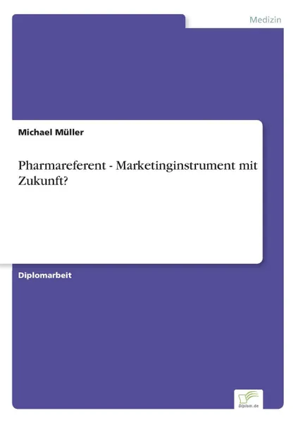 Обложка книги Pharmareferent - Marketinginstrument mit Zukunft., Michael Müller