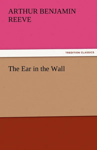 Обложка книги The Ear in the Wall, Arthur Benjamin Reeve