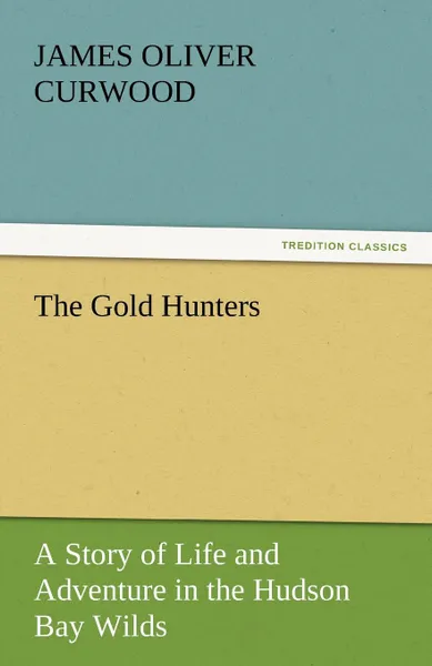 Обложка книги The Gold Hunters, James Oliver Curwood