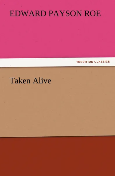Обложка книги Taken Alive, Edward Payson Roe