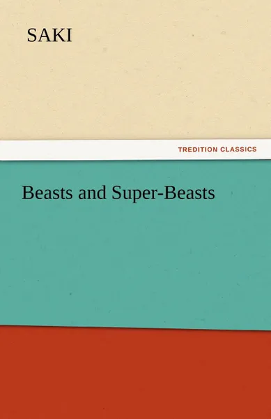 Обложка книги Beasts and Super-Beasts, Saki