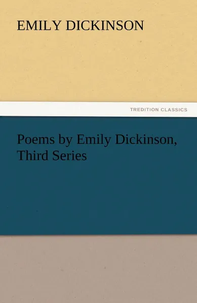 Обложка книги Poems by Emily Dickinson, Third Series, Emily Dickinson