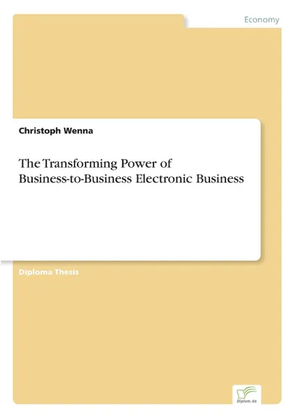 Обложка книги The Transforming Power of Business-to-Business Electronic Business, Christoph Wenna