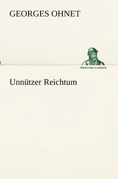 Обложка книги Unnutzer Reichtum, Georges Ohnet