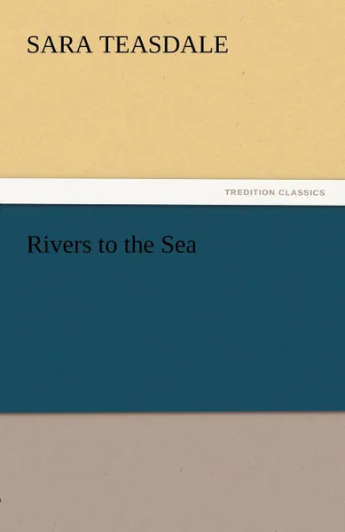 Обложка книги Rivers to the Sea, Sara Teasdale