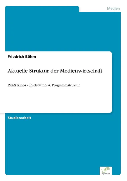 Обложка книги Aktuelle Struktur der Medienwirtschaft, Friedrich Böhm