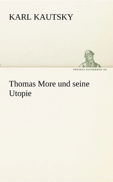 Обложка книги Thomas More Und Seine Utopie, Karl Kautsky