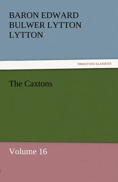 Обложка книги The Caxtons, Baron Edward Bulwer Lytton Lytton