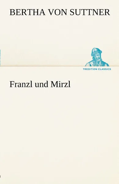 Обложка книги Franzl Und Mirzl, Bertha Von Suttner