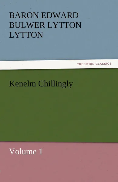 Обложка книги Kenelm Chillingly, Baron Edward Bulwer Lytton Lytton