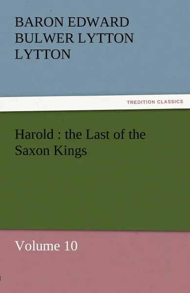 Обложка книги Harold. The Last of the Saxon Kings, Baron Edward Bulwer Lytton Lytton