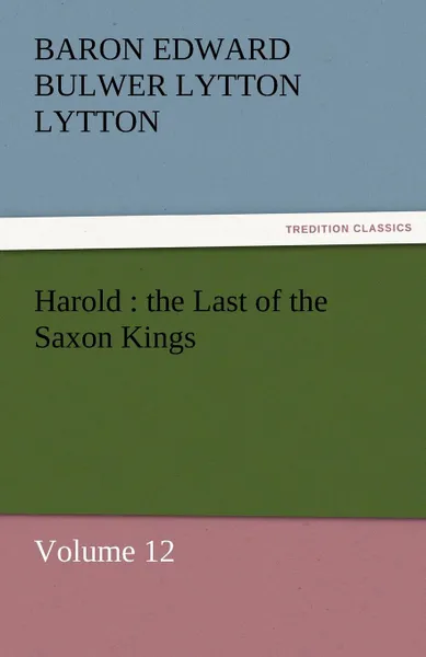 Обложка книги Harold. The Last of the Saxon Kings, Baron Edward Bulwer Lytton Lytton