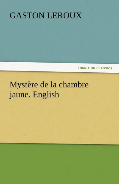 Обложка книги Mystere de la chambre jaune. English, Gaston Leroux