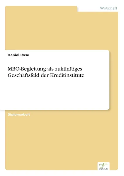 Обложка книги MBO-Begleitung als zukunftiges Geschaftsfeld der Kreditinstitute, Daniel Rose