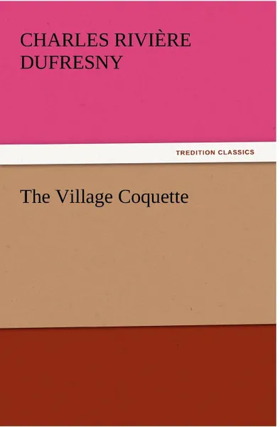 Обложка книги The Village Coquette, Charles Rivi Dufresny