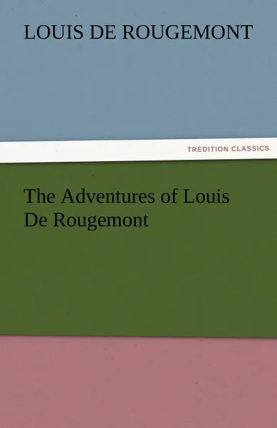 Обложка книги The Adventures of Louis De Rougemont, Louis de Rougemont