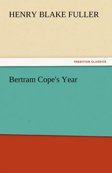 Обложка книги Bertram Cope.s Year, Henry Blake Fuller