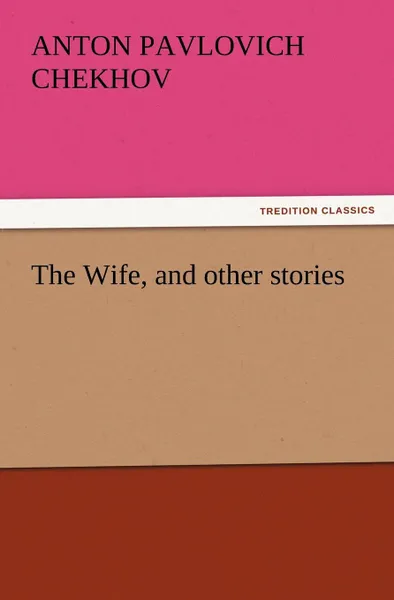 Обложка книги The Wife, and Other Stories, Anton Pavlovich Chekhov