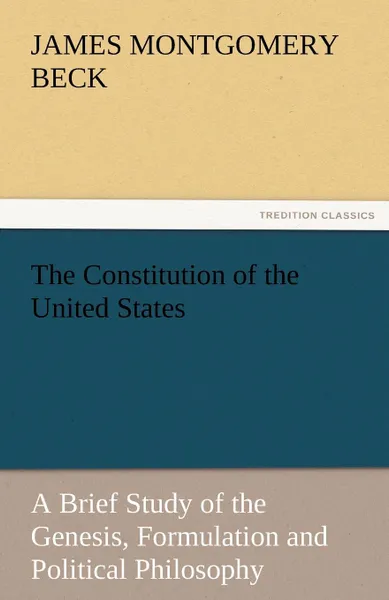 Обложка книги The Constitution of the United States, James Montgomery Beck