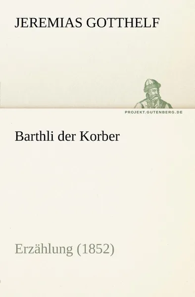 Обложка книги Barthli Der Korber, Jeremias Gotthelf