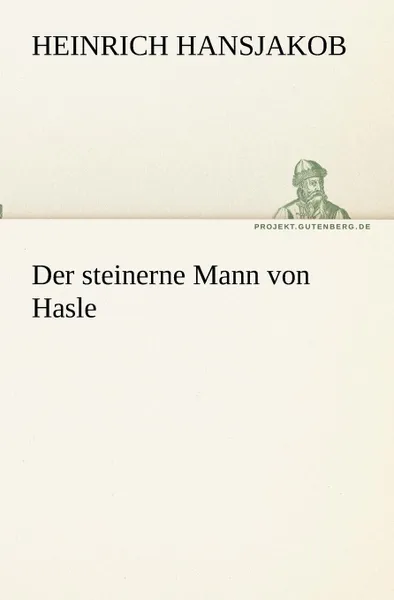 Обложка книги Der steinerne Mann von Hasle, Heinrich Hansjakob