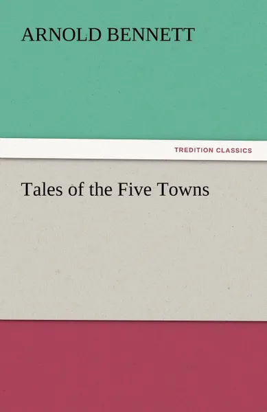 Обложка книги Tales of the Five Towns, Arnold Bennett
