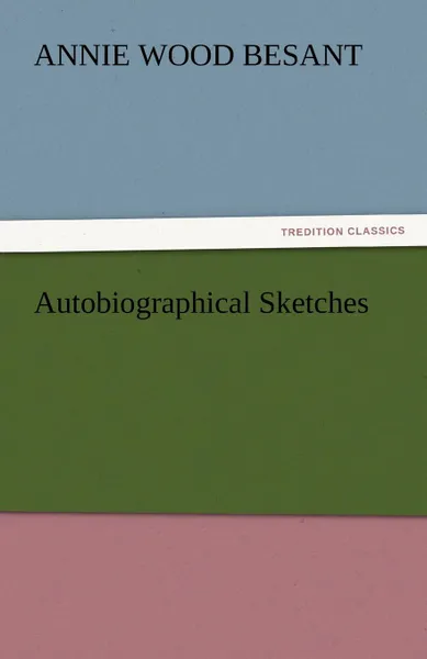 Обложка книги Autobiographical Sketches, Annie Wood Besant