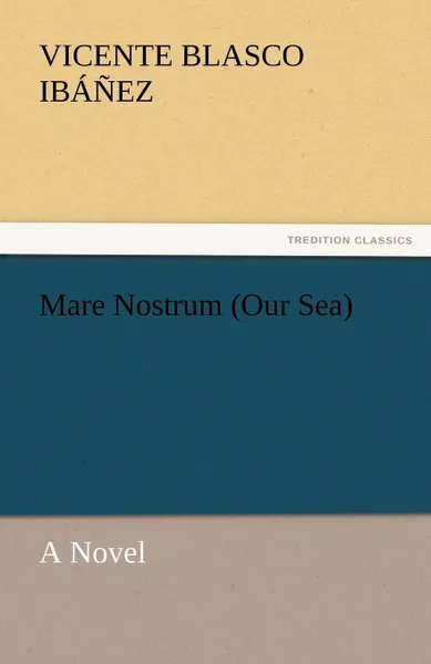 Обложка книги Mare Nostrum (Our Sea), Vicente Blasco Ib Ez