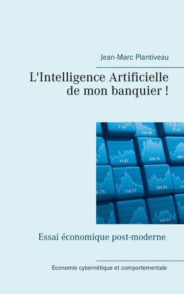 Обложка книги L.intelligence artificielle de mon banquier., Jean-Marc Plantiveau