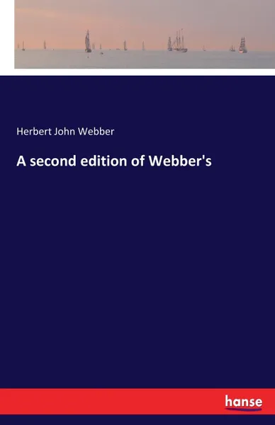 Обложка книги A second edition of Webber.s, Herbert John Webber