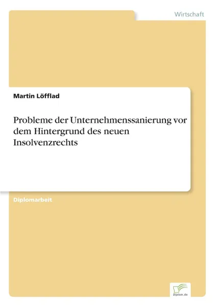 Обложка книги Probleme der Unternehmenssanierung vor dem Hintergrund des neuen Insolvenzrechts, Martin Löfflad