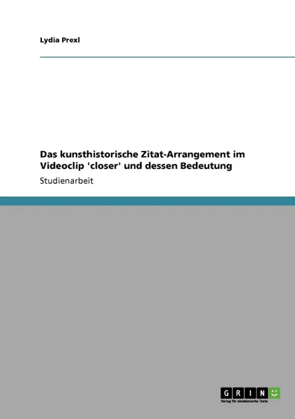 Обложка книги Das kunsthistorische Zitat-Arrangement im Videoclip .closer. und dessen Bedeutung, Lydia Prexl