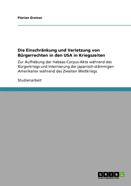 Обложка книги Die Einschrankung und Verletzung von Burgerrechten in den USA in Kriegszeiten, Florian Greiner